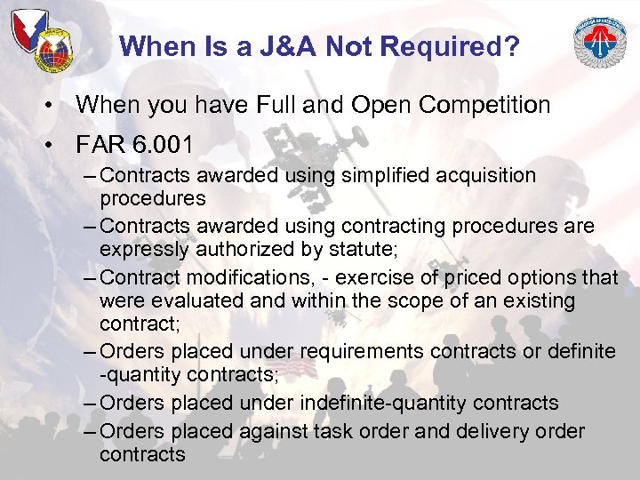 When Is a J&A Not Required? • When you have Full and Open Competition