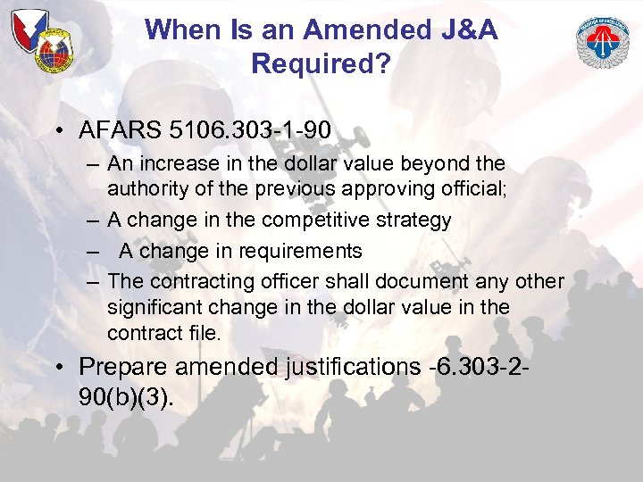 When Is an Amended J&A Required? • AFARS 5106. 303 -1 -90 – An