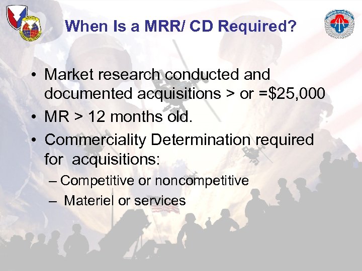 When Is a MRR/ CD Required? • Market research conducted and documented acquisitions >