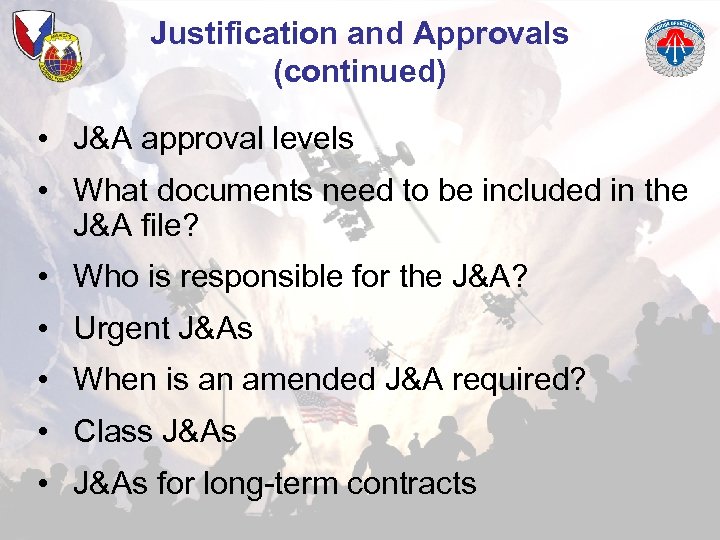 Justification and Approvals (continued) • J&A approval levels • What documents need to be