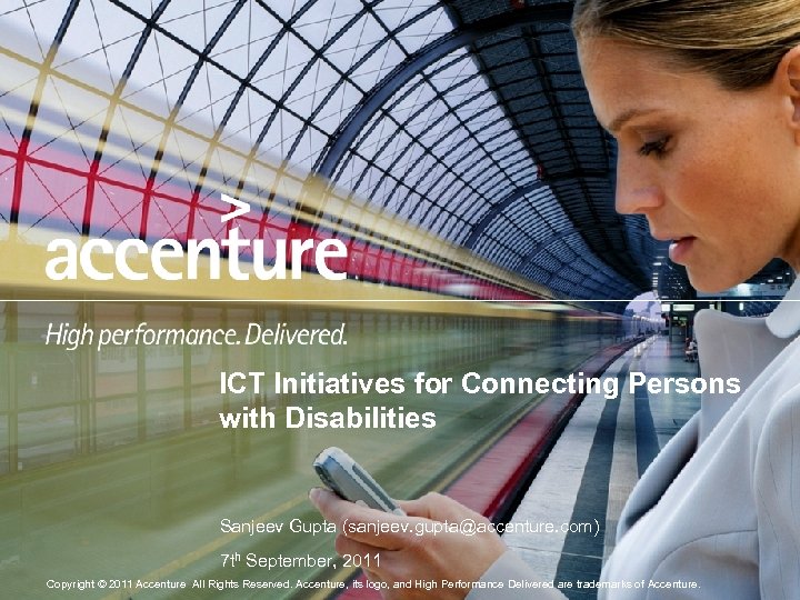 ICT Initiatives for Connecting Persons with Disabilities Sanjeev Gupta (sanjeev. gupta@accenture. com) 7 th