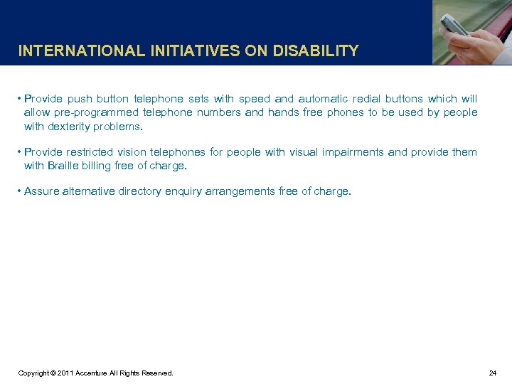 INTERNATIONAL INITIATIVES ON DISABILITY • Provide push button telephone sets with speed and automatic