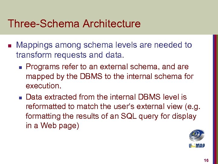 Three-Schema Architecture n Mappings among schema levels are needed to transform requests and data.