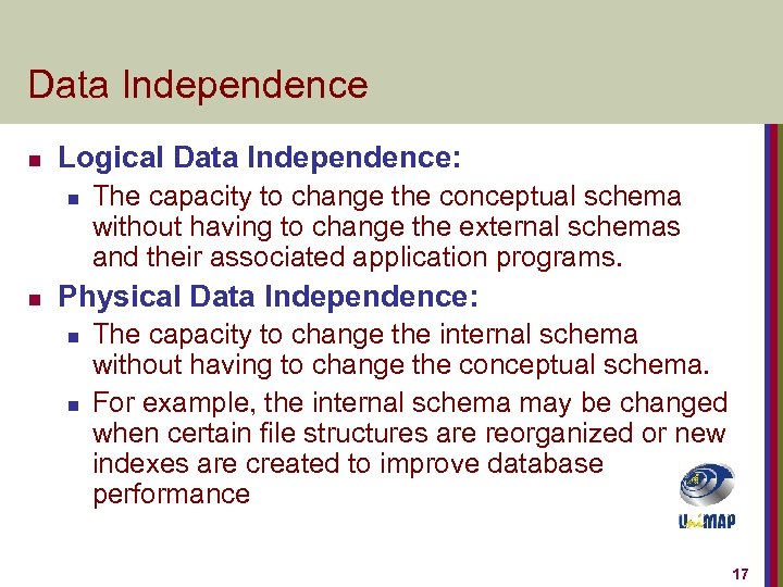 Data Independence n Logical Data Independence: n n The capacity to change the conceptual