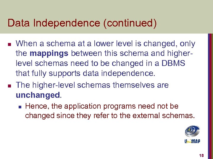 Data Independence (continued) n n When a schema at a lower level is changed,