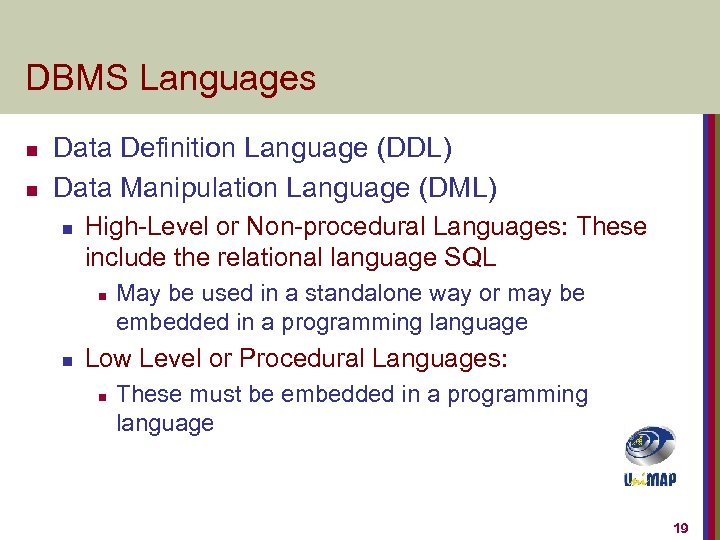 DBMS Languages n n Data Definition Language (DDL) Data Manipulation Language (DML) n High-Level