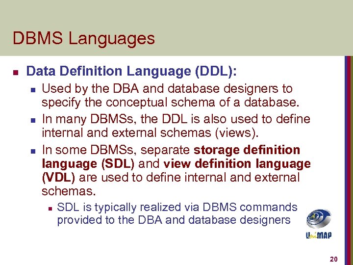 DBMS Languages n Data Definition Language (DDL): n n n Used by the DBA