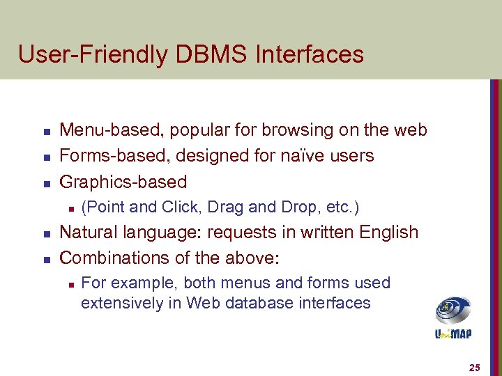 User-Friendly DBMS Interfaces n n n Menu-based, popular for browsing on the web Forms-based,