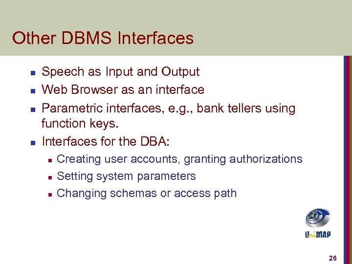 Other DBMS Interfaces n n Speech as Input and Output Web Browser as an