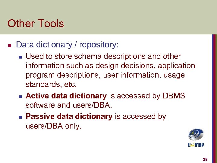 Other Tools n Data dictionary / repository: n n n Used to store schema
