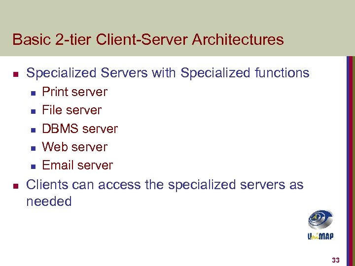 Basic 2 -tier Client-Server Architectures n Specialized Servers with Specialized functions n n n