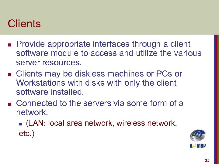 Clients n n n Provide appropriate interfaces through a client software module to access