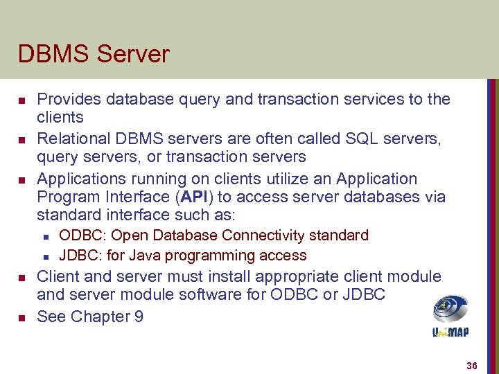 DBMS Server n n n Provides database query and transaction services to the clients