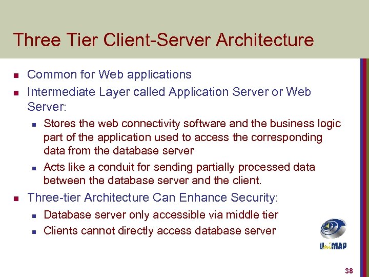 Three Tier Client-Server Architecture n n Common for Web applications Intermediate Layer called Application