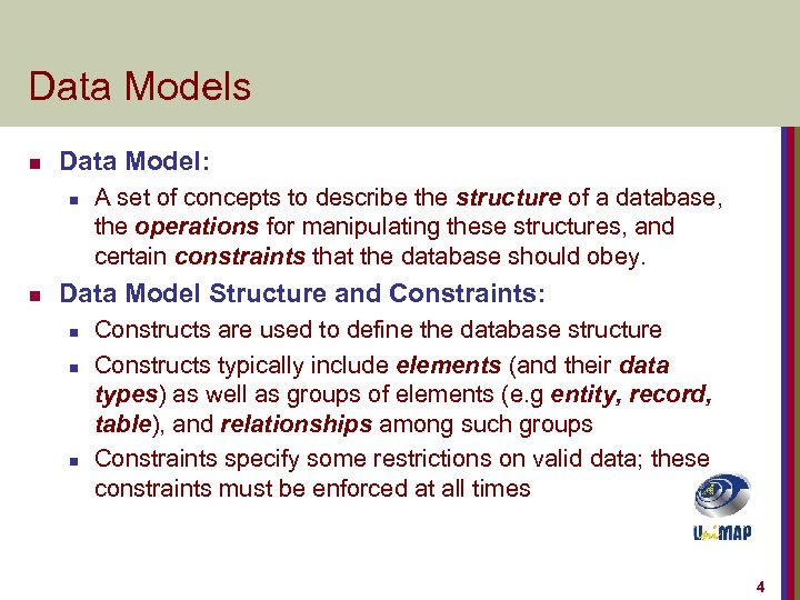 Data Models n Data Model: n n A set of concepts to describe the