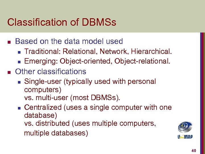 Classification of DBMSs n Based on the data model used n n n Traditional: