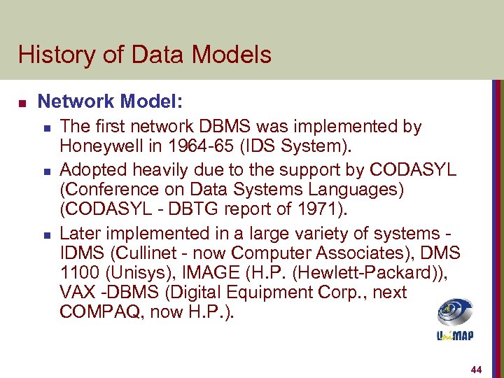 History of Data Models n Network Model: n n n The first network DBMS