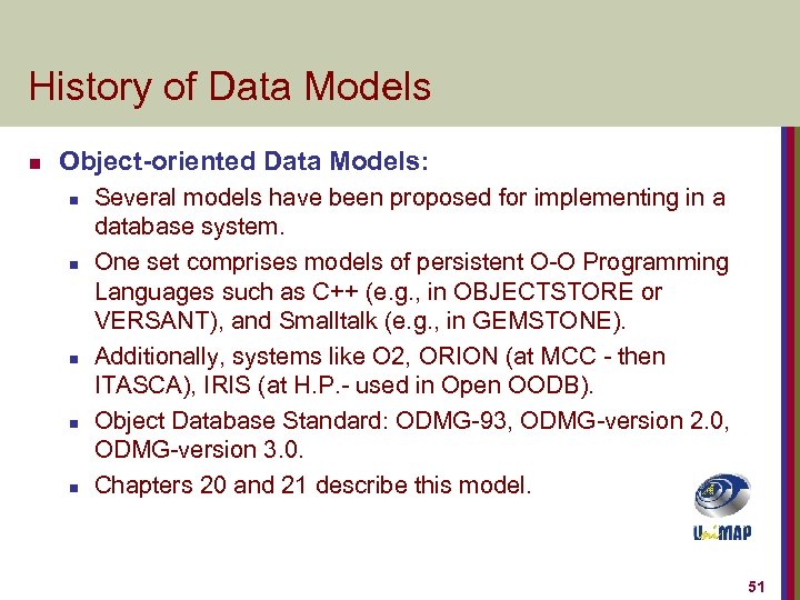 History of Data Models n Object-oriented Data Models: n n n Several models have