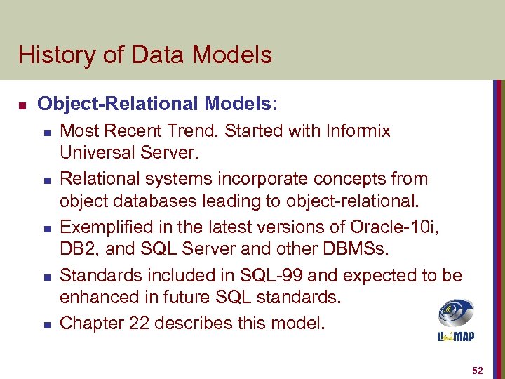History of Data Models n Object-Relational Models: n n n Most Recent Trend. Started