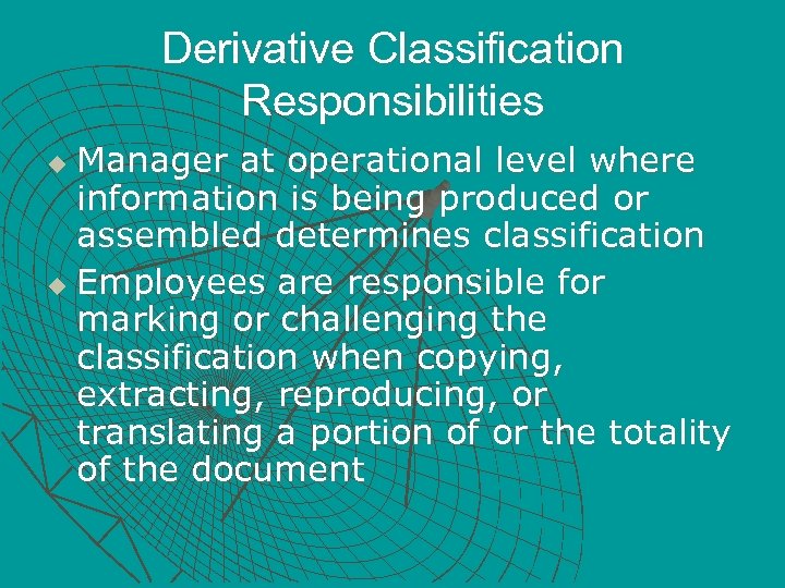 Derivative Classification Responsibilities Manager at operational level where information is being produced or assembled