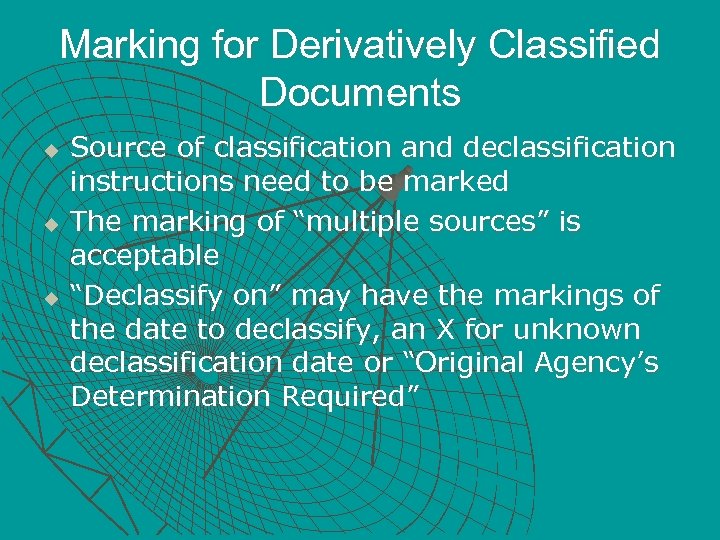 Marking for Derivatively Classified Documents u u u Source of classification and declassification instructions