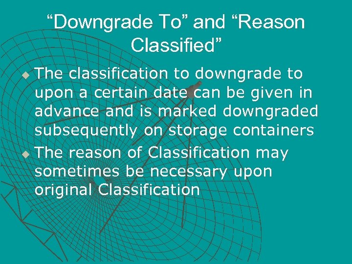 “Downgrade To” and “Reason Classified” The classification to downgrade to upon a certain date