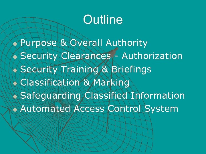 Outline Purpose & Overall Authority u Security Clearances - Authorization u Security Training &