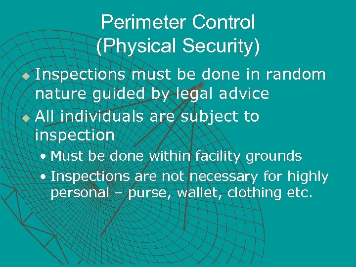 Perimeter Control (Physical Security) Inspections must be done in random nature guided by legal