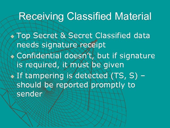 Receiving Classified Material Top Secret & Secret Classified data needs signature receipt u Confidential