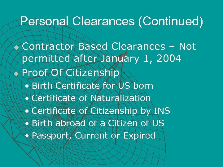 Personal Clearances (Continued) Contractor Based Clearances – Not permitted after January 1, 2004 u