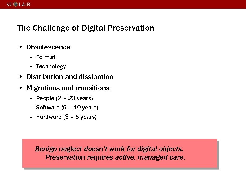 The Challenge of Digital Preservation • Obsolescence – Format – Technology • Distribution and