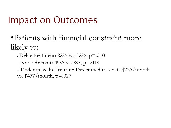 Impact on Outcomes • Patients with financial constraint more likely to: Delay treatment: 82%