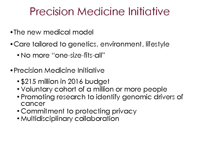 Precision Medicine Initiative • The new medical model • Care tailored to genetics, environment,