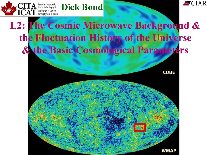 Dick Bond L 2: The Cosmic Microwave Background & the Fluctuation History of the