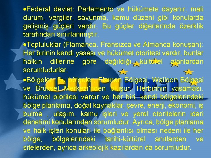 ·Federal devlet: Parlemento ve hükümete dayanır, mali durum, vergiler, savunma, kamu düzeni gibi konularda