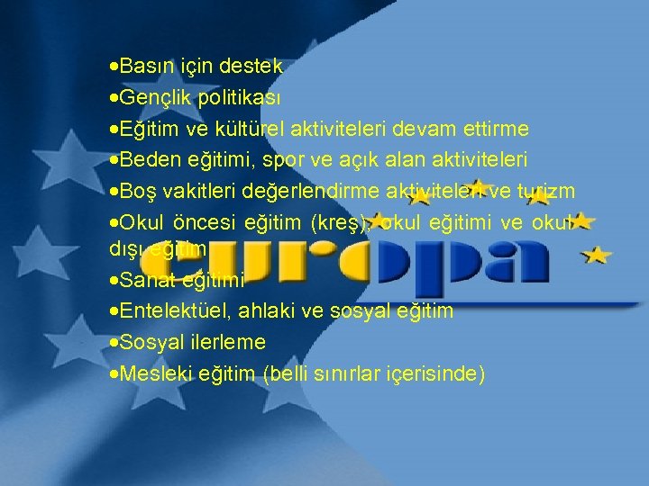 ·Basın için destek ·Gençlik politikası ·Eğitim ve kültürel aktiviteleri devam ettirme ·Beden eğitimi, spor