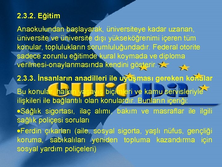 2. 3. 2. Eğitim Anaokulundan başlayarak, üniversiteye kadar uzanan, üniversite ve üniversite dışı yükseköğrenimi