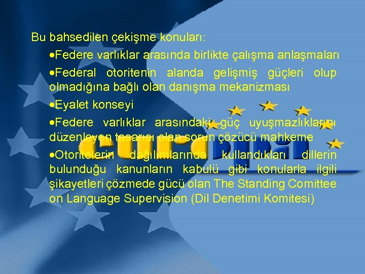 Bu bahsedilen çekişme konuları: ·Federe varlıklar arasında birlikte çalışma anlaşmaları ·Federal otoritenin alanda gelişmiş