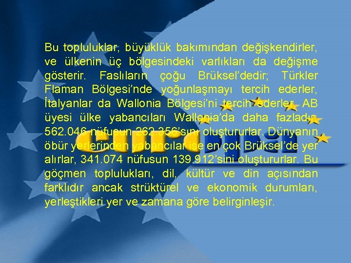 Bu topluluklar, büyüklük bakımından değişkendirler, ve ülkenin üç bölgesindeki varlıkları da değişme gösterir. Faslıların