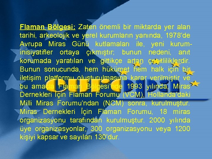 Flaman Bölgesi: Zaten önemli bir miktarda yer alan tarihi, arkeolojik ve yerel kurumların yanında,