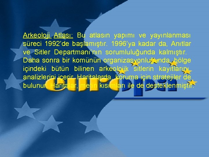 Arkeoloji Atlası: Bu atlasın yapımı ve yayınlanması süreci 1992’de başlamıştır. 1996’ya kadar da, Anıtlar