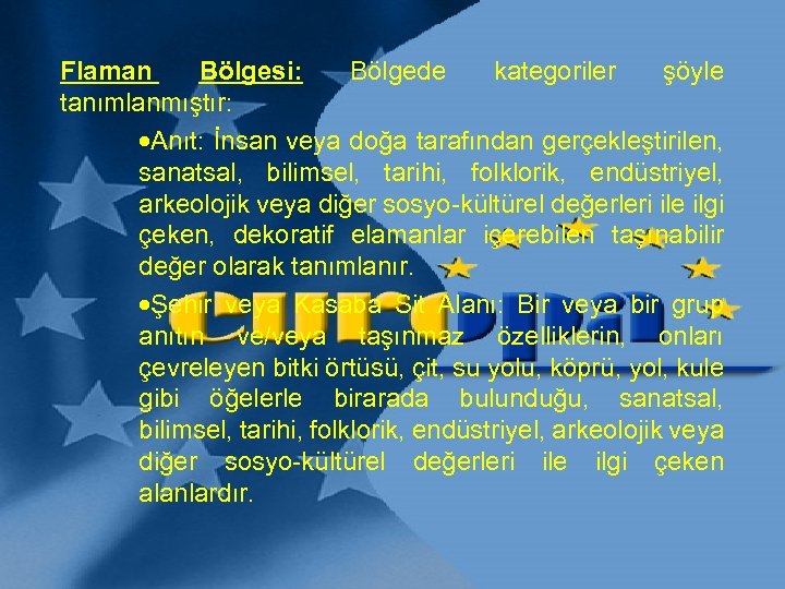 Flaman Bölgesi: Bölgede kategoriler şöyle tanımlanmıştır: ·Anıt: İnsan veya doğa tarafından gerçekleştirilen, sanatsal, bilimsel,