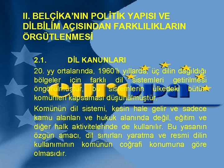 II. BELÇİKA’NIN POLİTİK YAPISI VE DİLBİLİM AÇISINDAN FARKLILIKLARIN ÖRGÜTLENMESİ 2. 1. DİL KANUNLARI 20.