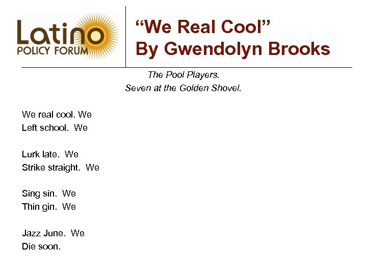 “We Real Cool” By Gwendolyn Brooks The Pool Players. Seven at the Golden Shovel.