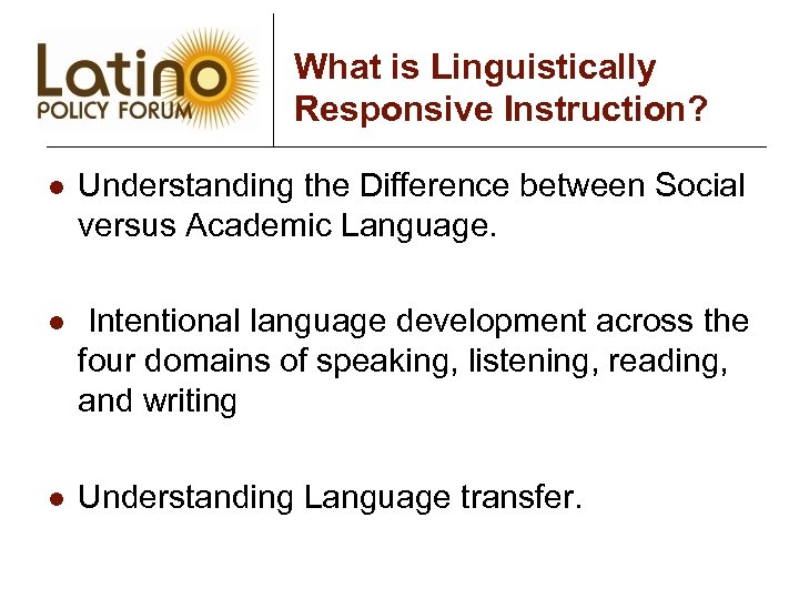 What is Linguistically Responsive Instruction? l Understanding the Difference between Social versus Academic Language.
