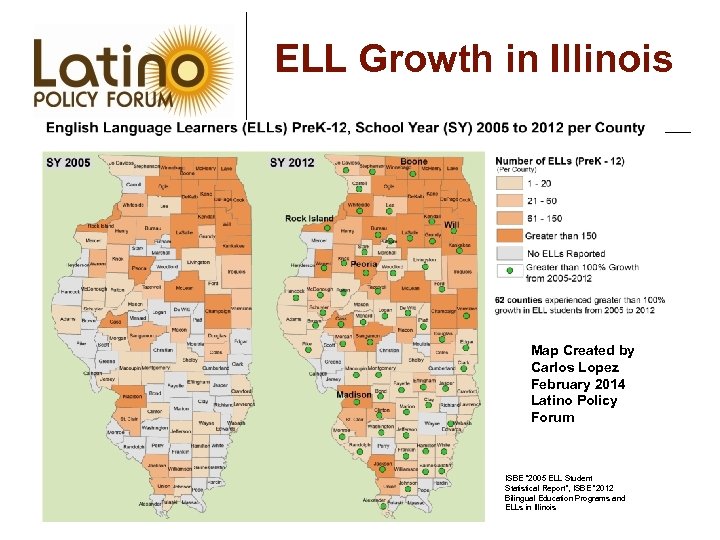 ELL Growth in Illinois Map Created by Carlos Lopez February 2014 Latino Policy Forum