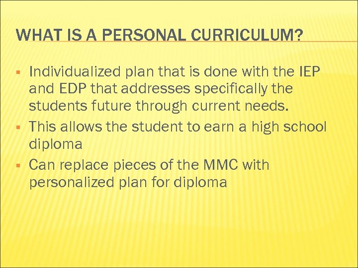 WHAT IS A PERSONAL CURRICULUM? § § § Individualized plan that is done with
