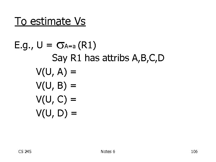 To estimate Vs E. g. , U = A=a (R 1) Say R 1