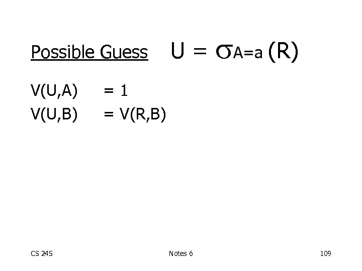 Possible Guess V(U, A) V(U, B) CS 245 U= A=a (R) =1 = V(R,