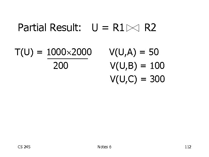 Partial Result: U = R 1 T(U) = 1000 200 CS 245 R 2